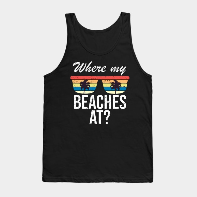 Where My Beaches At Funny Beach Vacation Summer Tank Top by IstoriaDesign